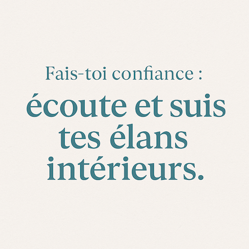 Fais-toi confiance : suis tes élans intérieurs