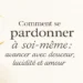Se pardonner à soi-même : 7 étapes pour retrouver la paix intérieure