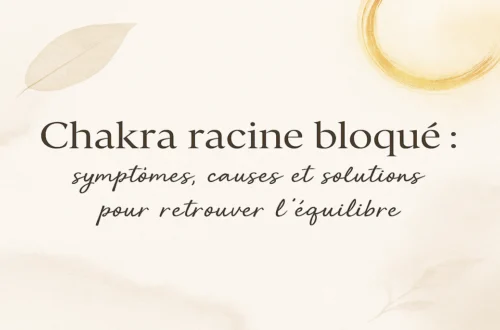 Chakra racine bloqué : symptômes, causes et solutions pour retrouver l’équilibre