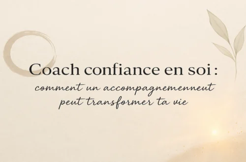 Coach confiance en soi : un accompagnement pour transformer ta vie