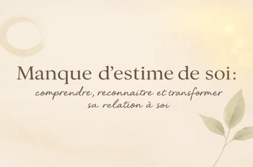 Manque d’estime de soi – transformer sa relation à soi