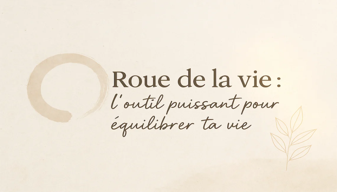 Roue de la vie : outil puissant pour rééquilibrer ta vie