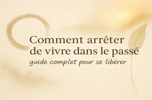 Comment arrêter de vivre dans le passé : guide complet