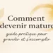 Comment devenir mature – guide pratique