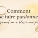Trouver la paix après avoir blessé quelqu’un : le pouvoir du pardon