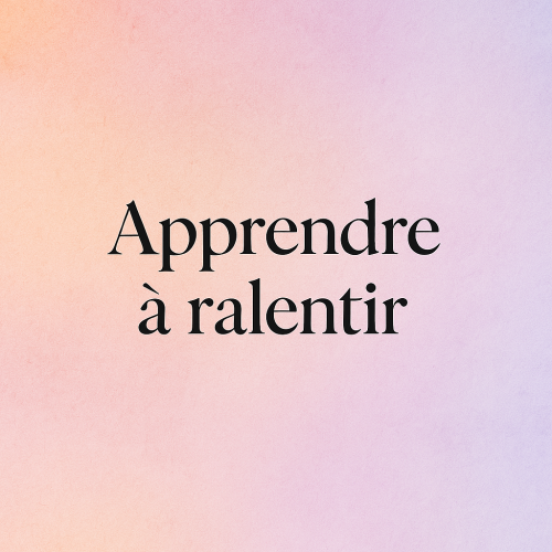 ralentir pour se reconnecter a soi Ralentir pour se retrouver